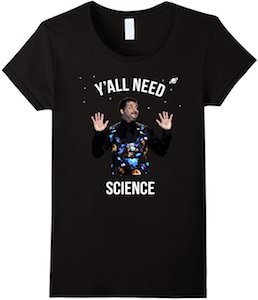 Neil deGrasse Tyson Y’all Need Science T-Shirt