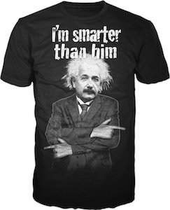 Albert Einstein I’m Smarter Than Him T-Shirt